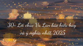 30+ Lời chúc Vu Lan báo hiếu hay và ý nghĩa nhất 2025