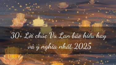 30+ Lời chúc Vu Lan báo hiếu hay và ý nghĩa nhất 2025