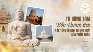 Tứ Động Tâm - Bốn Thánh tích nổi tiếng và linh thiêng nhất của Phật giáo
