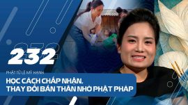 Học cách chấp nhận, không trách móc và thay đổi bản thân nhờ Phật pháp