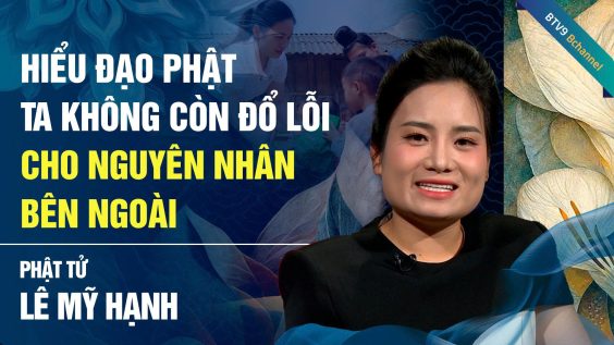 “Hiểu đạo Phật, ta không còn đổ lỗi cho nguyên nhân bên ngoài”