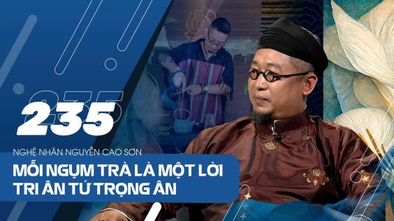 Nghệ nhân trà Nguyễn Cao Sơn: Mỗi ngụm trà là một lời tri ân Tứ Trọng Ân