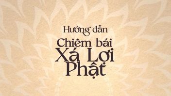 Hướng dẫn chiêm bái Xá lợi Đức Phật Thích Ca tại chùa Thanh Tâm
