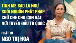 Tình mẹ bao la như suối nguồn Phật pháp, chở che con gái nơi tuyến đầu Tổ quốc