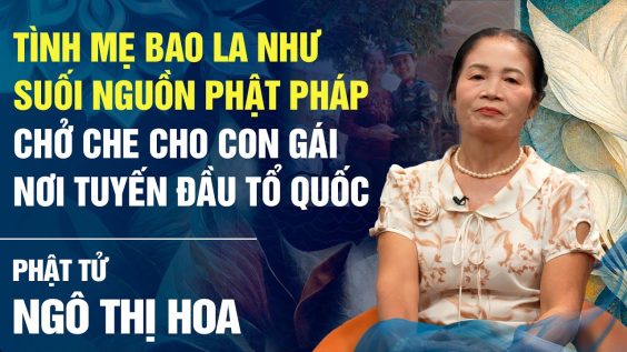 Tình mẹ bao la như suối nguồn Phật pháp, chở che con gái nơi tuyến đầu Tổ quốc