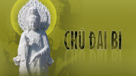 Gặp được Chú Đại Bi, phải thật sự khắc cốt ghi tâm chớ nên xem nhẹ mà bỏ qua